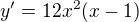$y'=12x^2(x-1)$