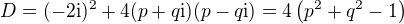 $D=(-2\mathrm{i})^2+4(p+q\mathrm{i})(p-q\mathrm{i})=4\(p^2+q^2-1\)$