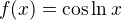 $f(x)= \cos \ln x$