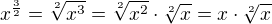 $x^{\frac{3}{2}}=\sqrt[2]{x^{3}}=\sqrt[2]{x^{2}}\cdot \sqrt[2]{x}=x\cdot \sqrt[2]{x}$