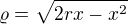 $\varrho =\sqrt{2rx-x^2}$