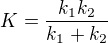 $K = \frac{k_1 k_2}{k_1 + k_2}$