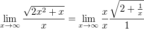$\lim_{x\to \infty}\frac{\sqrt{2x^{2}+x}}{x}=\lim_{x\to \infty} \frac{x}{x} \frac{\sqrt{2+ \frac{1}{x}}}{1}$