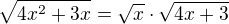 $\sqrt{4x^{2}+3x}=\sqrt{x}\cdot \sqrt{4x+3}$
