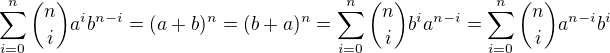 $\sum_{i=0}^n \binom{n}{i} a^i b^{n-i} = (a + b)^n = (b + a)^n = \sum_{i=0}^n \binom{n}{i} b^i a^{n - i} = \sum_{i=0}^{n} \binom{n}{i} a^{n - i} b^i$