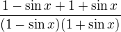 $\frac{1-\sin x + 1 +\sin x}{(1-\sin x)(1+\sin x)}$