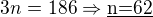 $3n=186\Rightarrow \underline{\text{n=62}}$