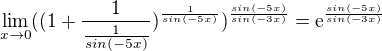 $\lim_{x\to0}((1 + \frac{1}{\frac{1}{sin(-5x)}})^\frac{1}{sin(-5x)})^\frac{sin(-5x)}{sin(-3x)} = \mathrm{e}^{\frac{sin(-5x)}{sin(-3x)}}$