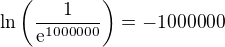 $\ln{\(\frac{1}{\mathrm{e}^{1000000}}\)}=-1000000$