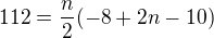 $112 = \frac{n}{2}(-8 + 2n - 10)$