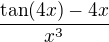 $\frac{\tan (4x) -4x}{x^3}$