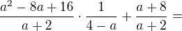 $\frac{a^2-8a+16}{a+2}\cdot\frac{1}{4-a}+\frac{a+8}{a+2}=$
