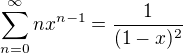 $\sum_{n=0}^\infty nx^{n-1}=\frac{1}{(1-x)^2}$