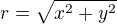$r = \sqrt{x^2+y^2}$