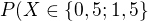 $P(X\in \{0,5;1,5\}$
