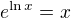 $e^{\ln x}=x $