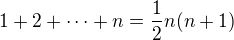 $1+2+\dots+n = \frac 12 n (n+1)$