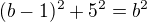 $(b-1)^2+5^2=b^2$
