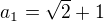 $a_1=\sqrt2+1$