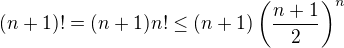 $(n+1)!=(n+1)n!\leq(n+1)\left(\frac{n+1}2\right)^{n}$