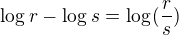 $\log_{}r - \log_{}s = \log_{}(\frac{r}{s})$