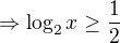 $\Rightarrow \log_{2}x\ge \frac{1}{2}$