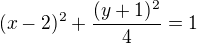 $(x-2)^{2}+\frac{(y+1)^{2}}{4}=1$