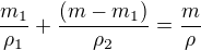 $\frac{m_1}{\rho_1} + \frac{(m-m_1)}{\rho_2} = \frac{m}{\rho}$
