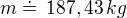$m\doteq\,187,43\,kg$