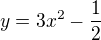 $y=3x^{2}-\frac{1}{2}$