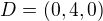 $D=(0,4,0)$