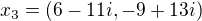 $ x_3 = (6-11i, -9+13i)$