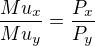 $\frac{Mu_{x}}{Mu_{y}}=\frac{P_{x}}{P_{y}}$