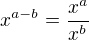 $x^{a-b}=\frac{x^a}{x^b}$