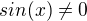 $sin (x) \ne 0$