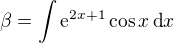 $\beta=\int \text{e}^{2x+1}\cos x\,\text{d}x$