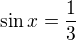 $\sin x=\frac13$