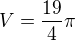 $V=\frac{19}{4}\pi$