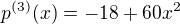 $p^{(3)}(x)=-18+60x^2$