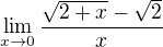 $\lim_{x\to0}\frac{\sqrt{2+x}-\sqrt{2}}{x}$