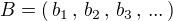 $B = (\,b_1\,,\, b_2\,,\, b_3\,,\, ...\,)$