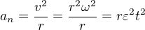 $a_{n}=\frac{v^2}{r}=\frac{r^2\omega ^2}{r}=r\varepsilon ^2t^2$