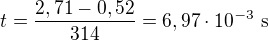 $t=\frac{2,71-0,52}{314}=6,97\cdot10^{-3}\ \text s$