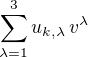 $\sum_{\lambda=1}^3 u_{k, \lambda}\,v^{\lambda}$