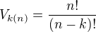 $V_{k(n)}=\frac{n!}{(n-k)!}$
