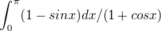 $\int_0^\pi (1-sin x) dx/(1+cos x)$