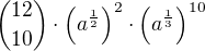 ${12\choose 10}\cdot \left(a^{\frac 12}\right)^{2}\cdot\left(a^{\frac 13}\right)^{10}$