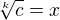 $\sqrt[k]{c}=x$