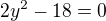 $2y^2-18=0$