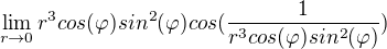 $\lim_{r\to0}r^{3}cos(\varphi )sin^{2}(\varphi)cos(\frac{1}{r^{3}cos(\varphi)sin^{2}(\varphi)})$